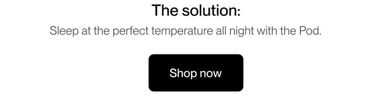 The solution: Sleep at the perfect temperature all night with the Pod.