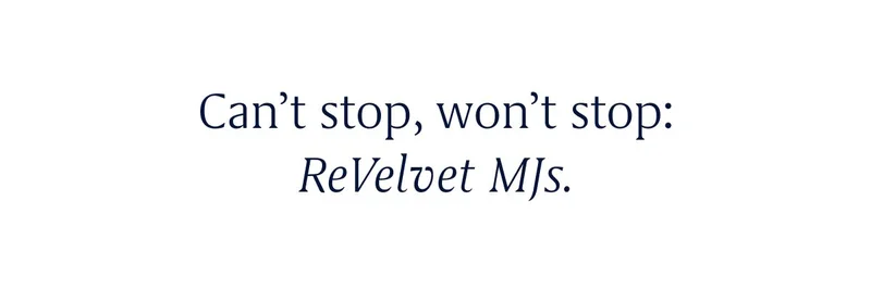 Can’t stop, won’t stop: ReVelvet MJs.