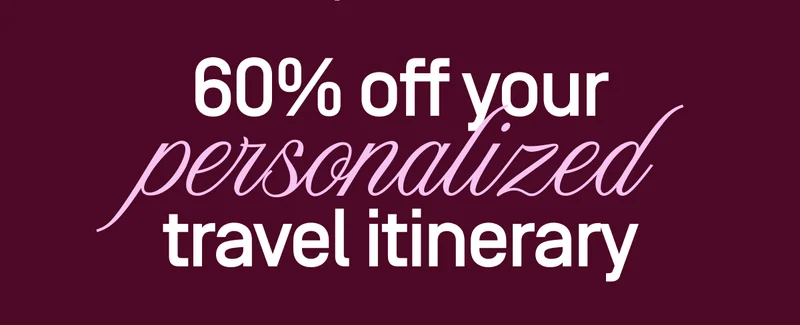 60% off your personalized travel itinerary