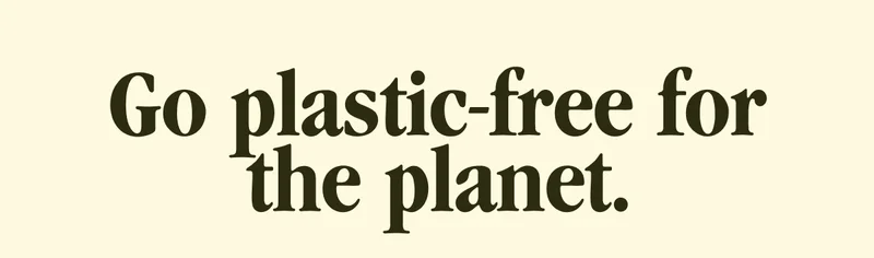 Go plastic-free for the planet.