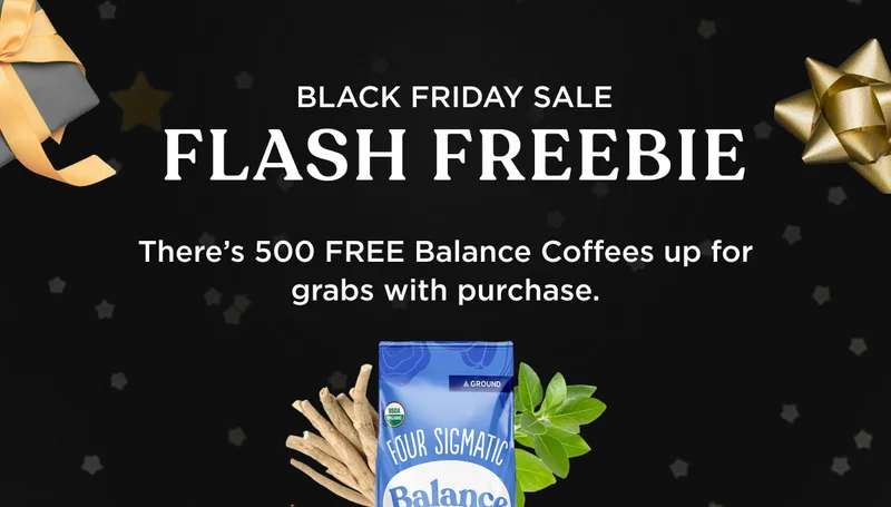BLACK FRIDAY SALE - FLASH FREEBIE - There's 500 FREE Balance Coffees up for grabs with purchase.