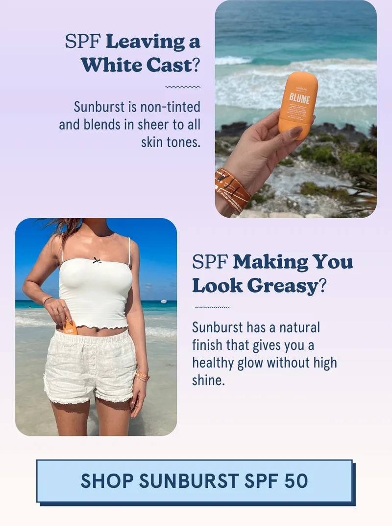SPF Leaving a White Cast? Sunburst is non-tinted and blends in sheer to all skin tones. -- SPF Making You Look Greasy? Sunburst has a natural finish that gives you a healthy glow without high shine. [SHOP SUNBURST SPF 50]