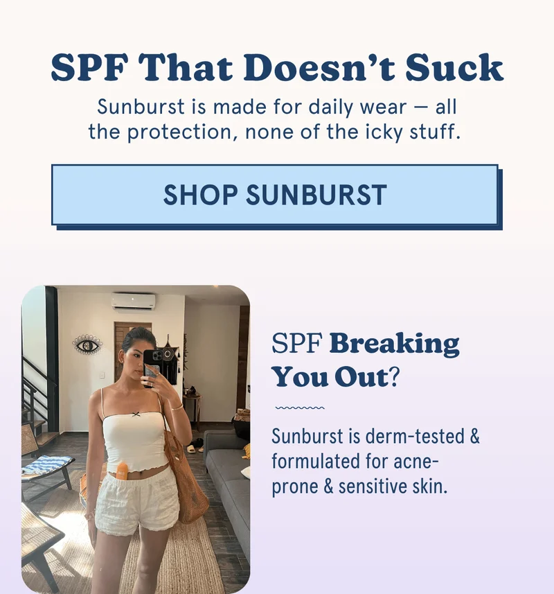 SPF Breaking You Out? Sunburst is derm-tested & formulated for acne-prone & sensitive skin.