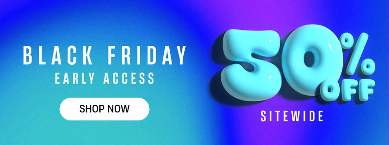 Black Friday Early Access | Shop Now | 50% Off Sitewide