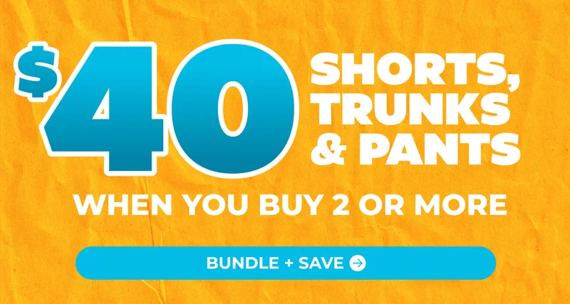 $40 SHORTS, TRUNKS & PANTS When You Buy 2 Or More