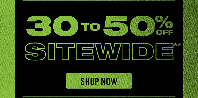 30 to 50% Off Sitewide Shop Now
