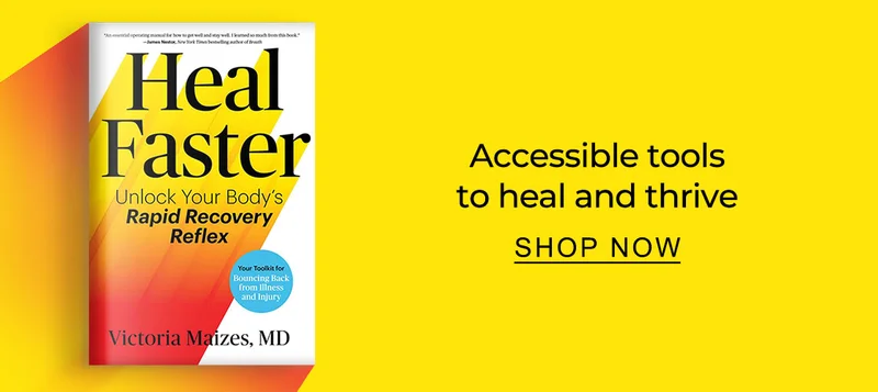 [Heal Faster: Unlock Your Body's Rapid Recovery Reflex by Victoria Maizes M.D.] Accessible tools to heal and thrive. SHOP NOW