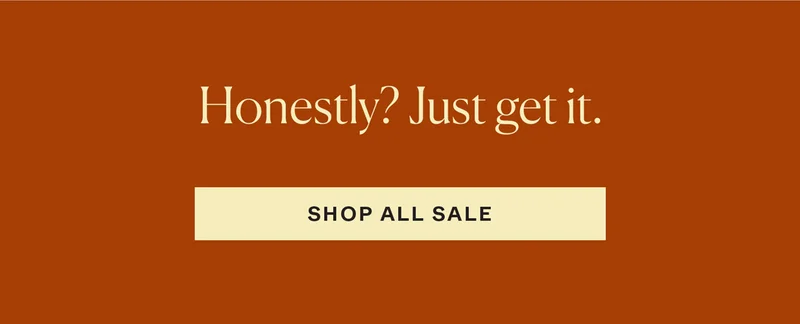 Honestly? Just get it. Shop All Sale →