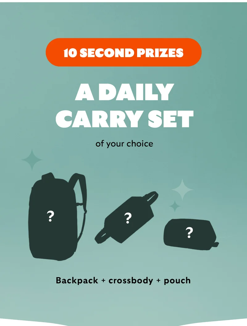 10 SECOND PRIZES A daily carry set of your choice. Backpack + crossbody + pouch