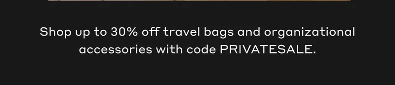 Shop up to 30% off travel bags and organizational accessories with code PRIVATESALE.