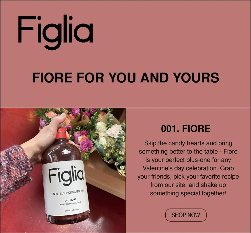 Skip the candy hearts and bring something better to the table - Fiore is your perfect plus-one for any Valentine's day celebration. Grab your friends, pick your favorite recipe from our site, and shake up something special together!