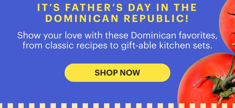 It’s Father’s Day in the Dominican Republic! Show your love with these Dominican favorites, from recipes to kitchen sets. SHOP NOW