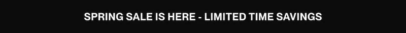 Black banner with the text “Spring Sale Is Here - Limited Time Savings.”