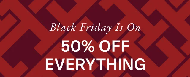 Starts now                                            Black Friday Savings 50% off everything