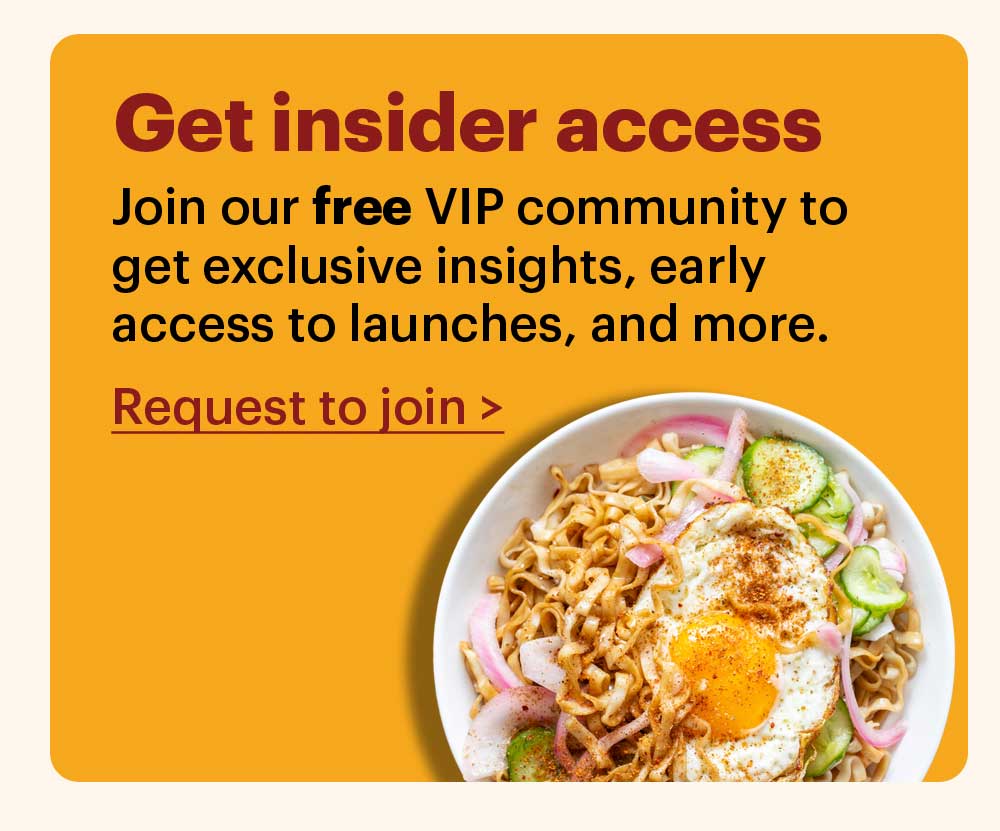 Get insider access Join our free VIP community group to get exclusive insights, early access to launches, and more. Request to join >