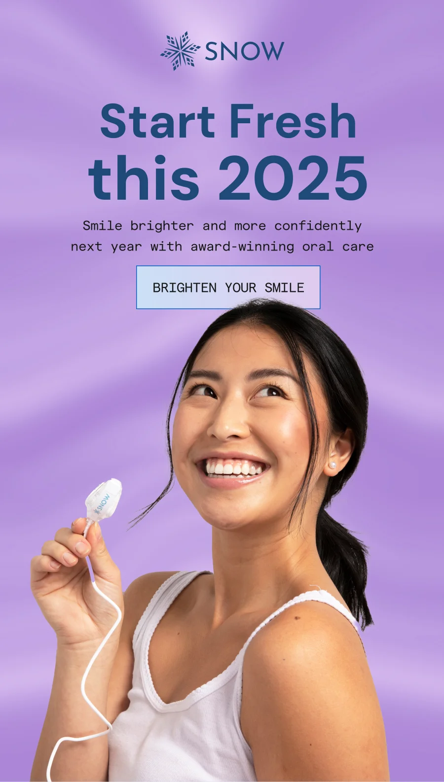Start Fresh this 2025. Smile brighter and more confidently next year with award-winning oral care.