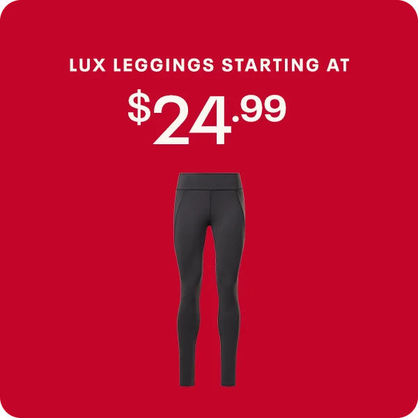 LUX LEGGINGS STARTING AT  $24.99