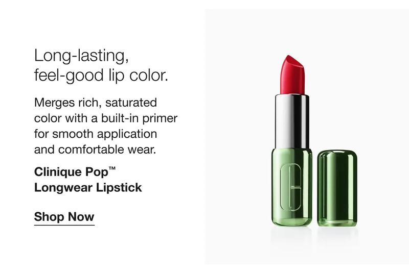 Long- lasting, feel-good lip color. | Merges rich, saturated color with a built-in primer for smooth application and comfortable wear. | Clinique Pop™  Longwear Lipstick | Shop Now