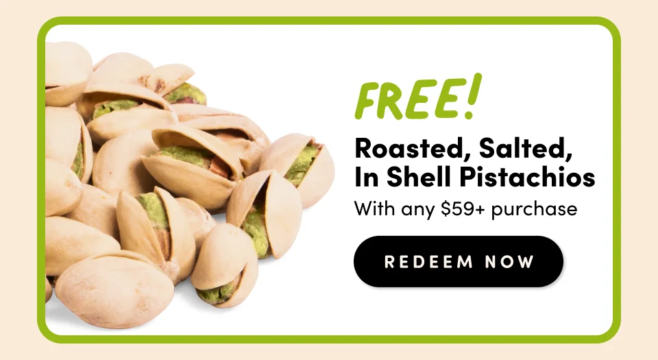 Roasted, Salted, In Shell Pistachios With any $59+ purchase redeem Now