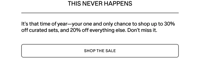 UP TO 30% OFF SETS DURING OUR ONLY SALE OF THE YEAR