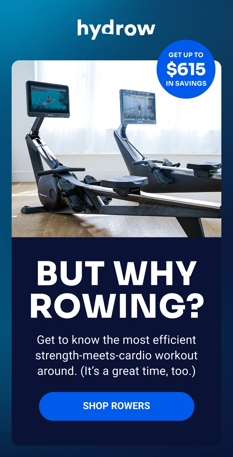 hydrow Get up to $615 in savings But why rowing? Get to know the most efficient strength-meets-cardio workout around. (It's a great time, too.) Shop Rowers