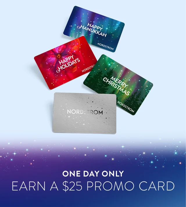 Earn a $25 promo card. An assortment of Nordstrom gift cards.