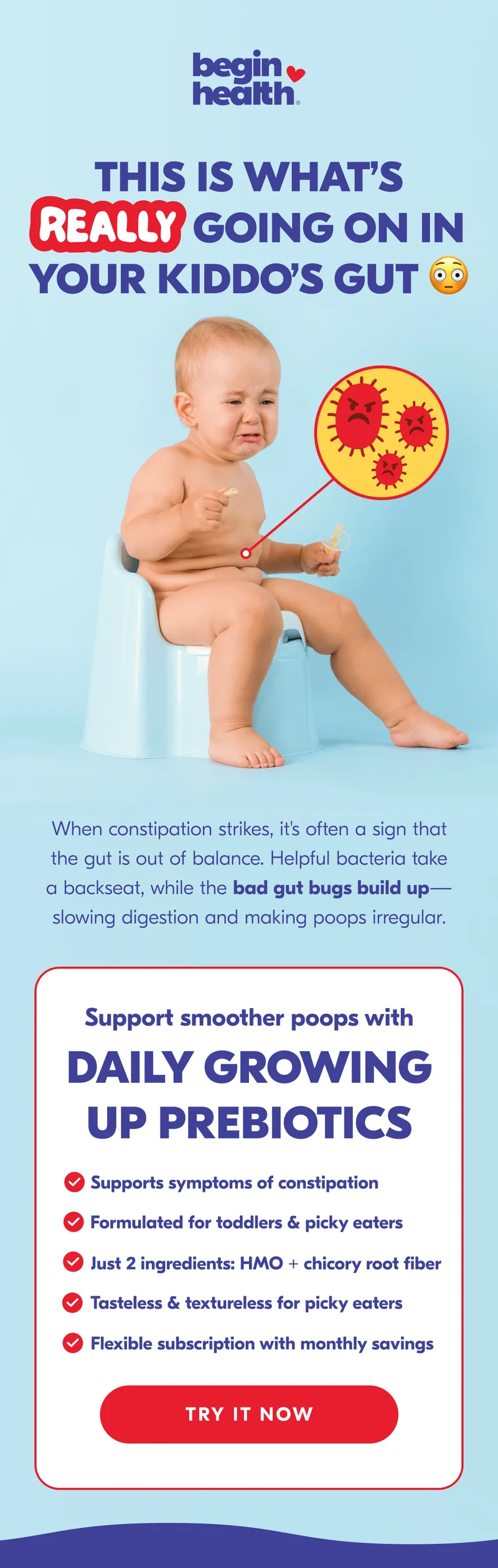 Get smoother poops with Daily Growing Up Prebiotics!