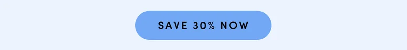 SAVE 30% NOW