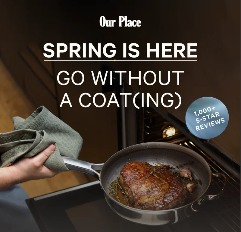 Our Place - Spring is Here Go Without a Coat(ing) - 1000+ 5 Star Reviews