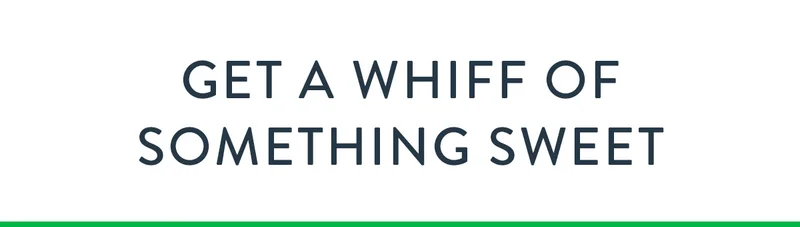 Get a Whiff of Something Sweet
