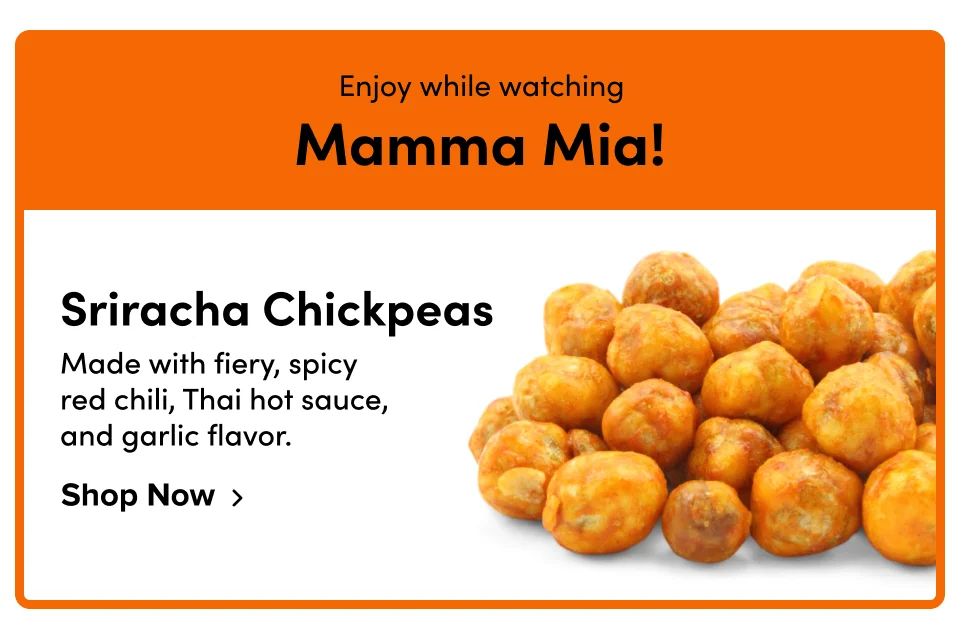 Enjoy while watching Mamma Mia! Sriracha Chickpeas Made with fiery, spicy  red chili, Thai hot sauce, and garlic flavor. Shop Now