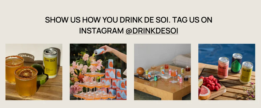 SHOW US HOW YOU DRINK DE SOI. TAG US ON INSTAGRAM @DRINKDESOI