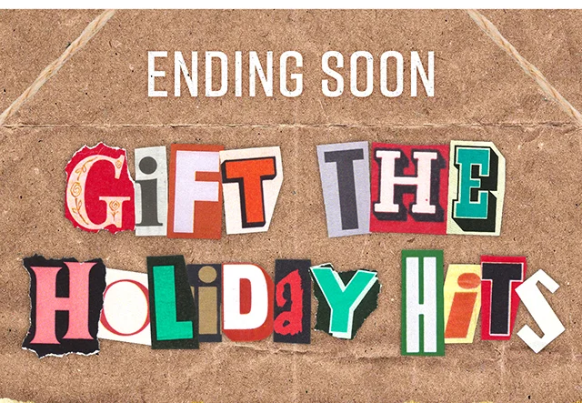 Ending Soon Gift The Holiday Hits Up to 50% Off Sitewide Shop Now