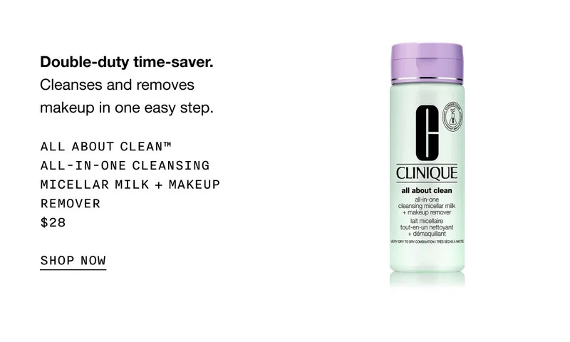 Double-duty time-saver. Cleanses and removes makeup in one easy step. All About Clean™ All-in-One Cleansing Micellar Milk + Makeup Remover $28 | SHOP NOW