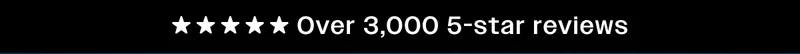 Over 3,000 5-Star Reviews