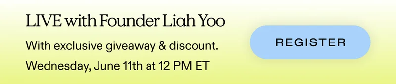LIVE with Founder Liah Yoo with exclusive giveaway & discount. Wednesday, June 11th at 12 PM ET.  |  Register