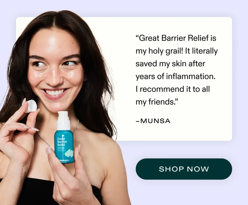 “Great Barrier Relief is my holy grail! It literally saved my skin after years of inflammation. I recommend it to all my friends.” - Munsa