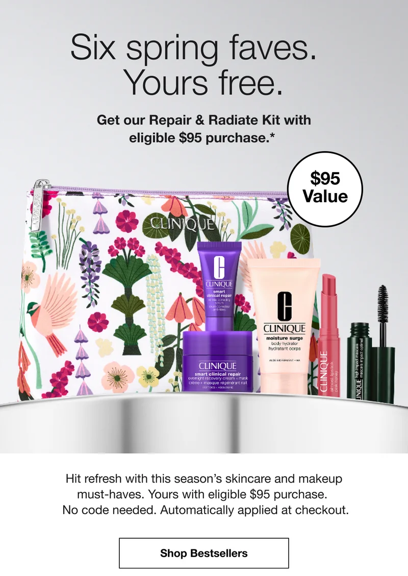 Six spring faves. Yours free. | Get our Repair & Radiate Kit with eligible $95 purchase.* | $95 Value | Hit refresh with this season’s skincare and makeup must-haves. Yours with eligible $95 purchase. No code needed. Automatically applied at checkout. | Shop Bestsellers