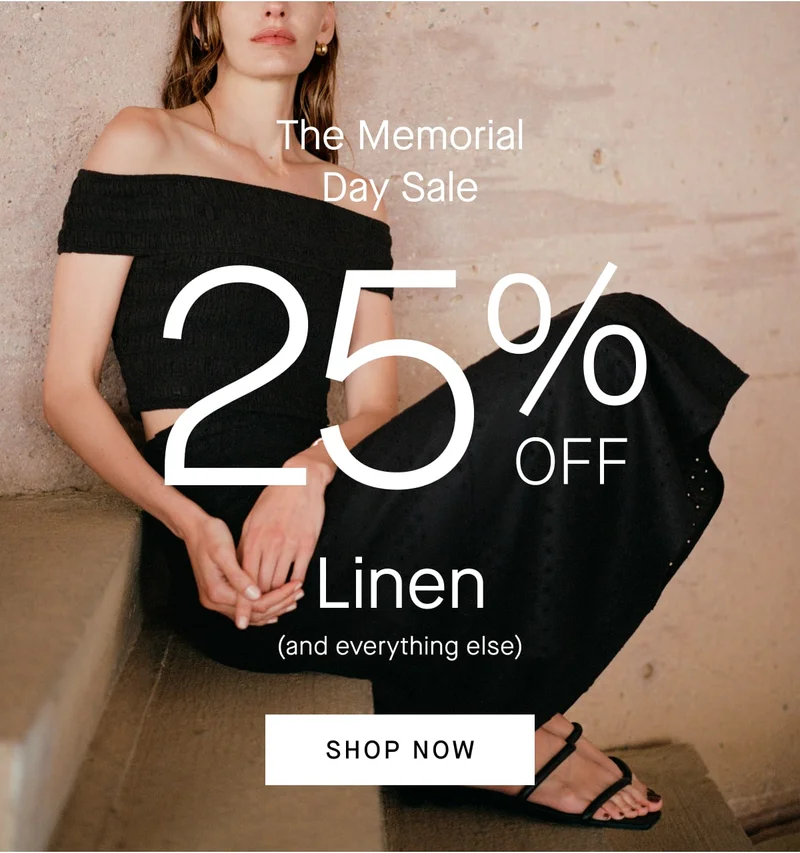 The Memorial Day Sale 25% OFF Linen (and everything else)[SHOP NOW]