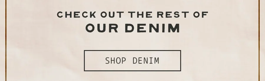 Check Out The Rest Of Our Denim