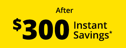 After $300 Instant Savings*
