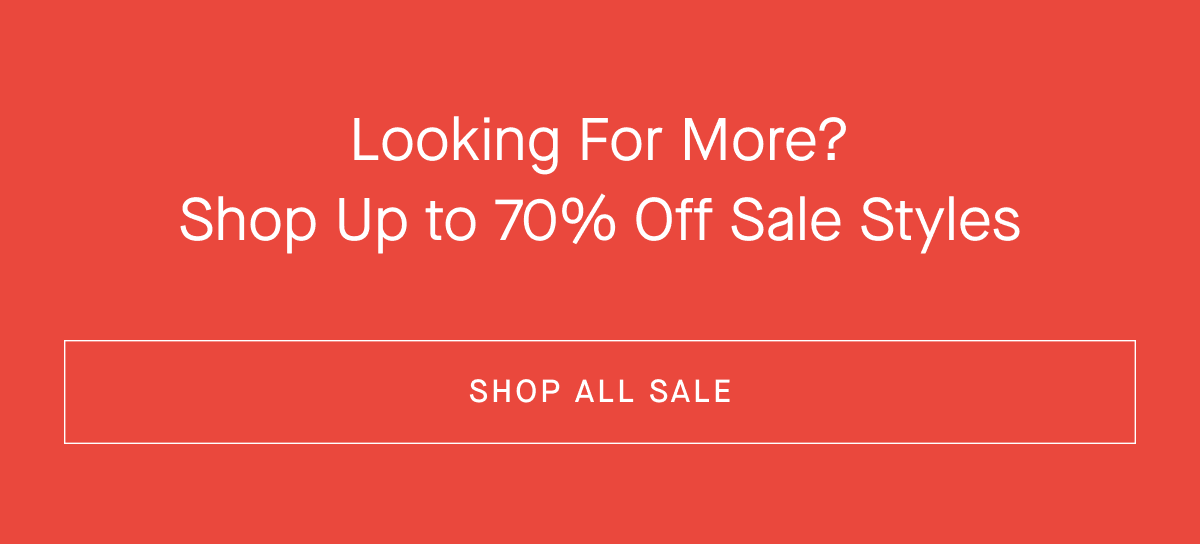 Looking For More? Shop Up to 70% Off Sale Styles [SHOP ALL SALE]