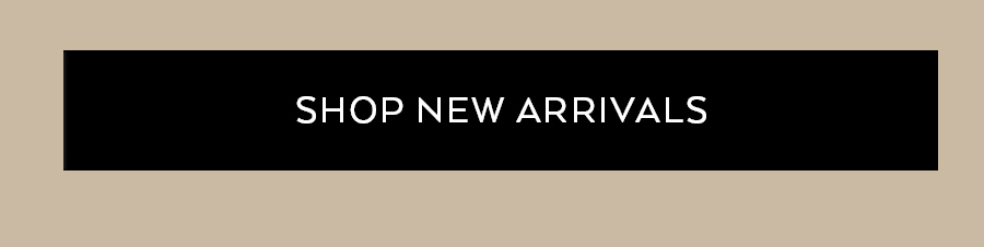 SHOP NEW ARRIVALS
