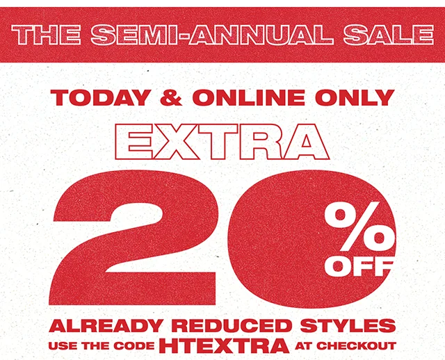 The Semi-Annual Sale! Today and Online Only - Extra 20% Off Already Reduced Styles. Use the code discount code at checkout
