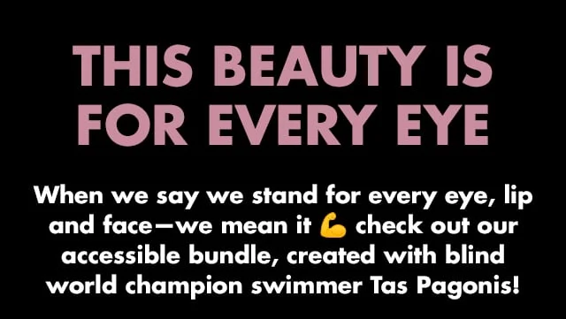When we say we stand for every eye, lip and face we mean it! Check out our accessible bundle, created with world blind champion swimmer TAS Pagonis!