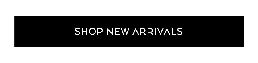 SHOP NEW ARRIVALS