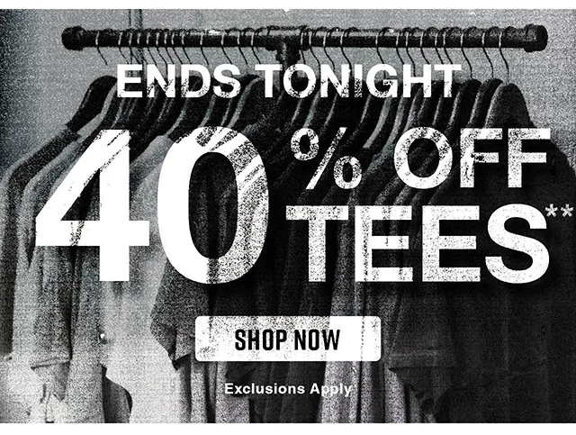 Ends Tonight 40% Off Tees. Exclusions Apply. Shop Now