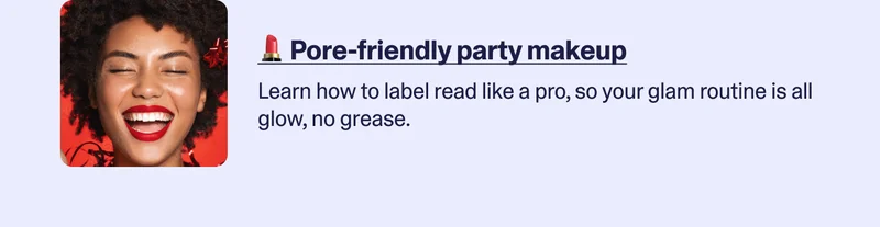 Pore friendly party makeup.