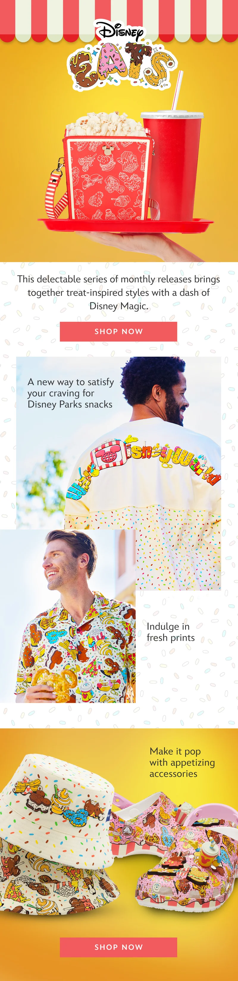 Disney Eats | This delectable series of monthly releases brings together treat-inspired styles with a dash of Disney Magic. | Shop Now | A new way to satisfy your craving for Disney Parks snacks | Indulge in fresh prints | Make it pop with appetizing accessories | Shop Now