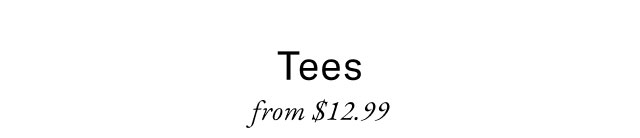 Tees from $12.99